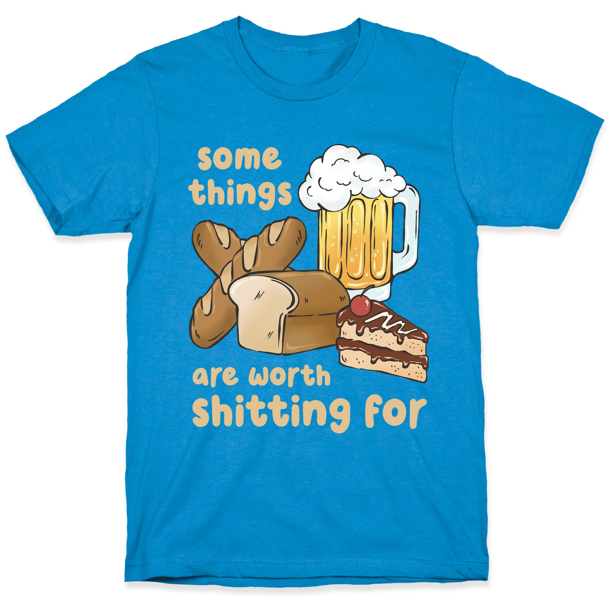Some Things Are Worth Shitting For (Gluten Allergy) T-Shirt