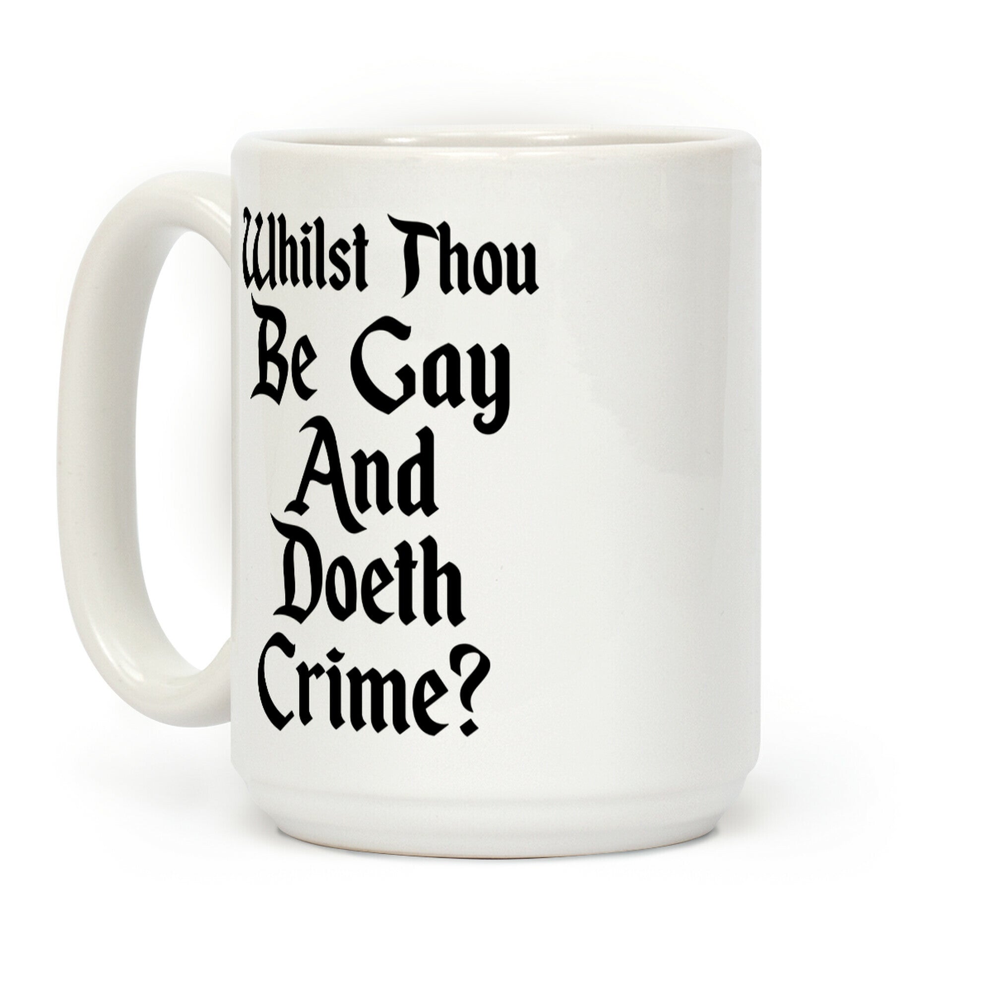 Whilst Thou Be Gay And Doeth Crime? Coffee Mug