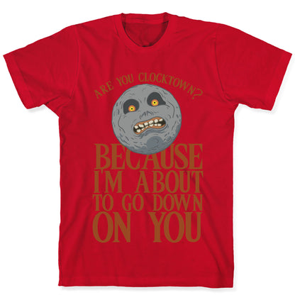 Are You Clocktown? Because I'm About To Go Down On You T-Shirt