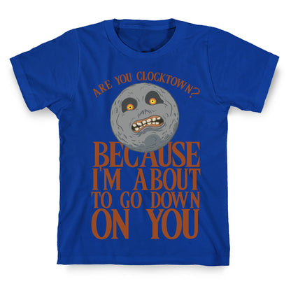 Are You Clocktown? Because I'm About To Go Down On You T-Shirt
