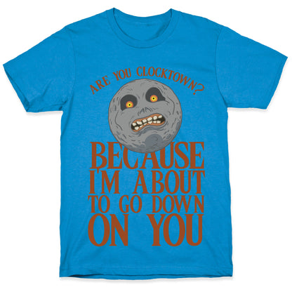 Are You Clocktown? Because I'm About To Go Down On You T-Shirt