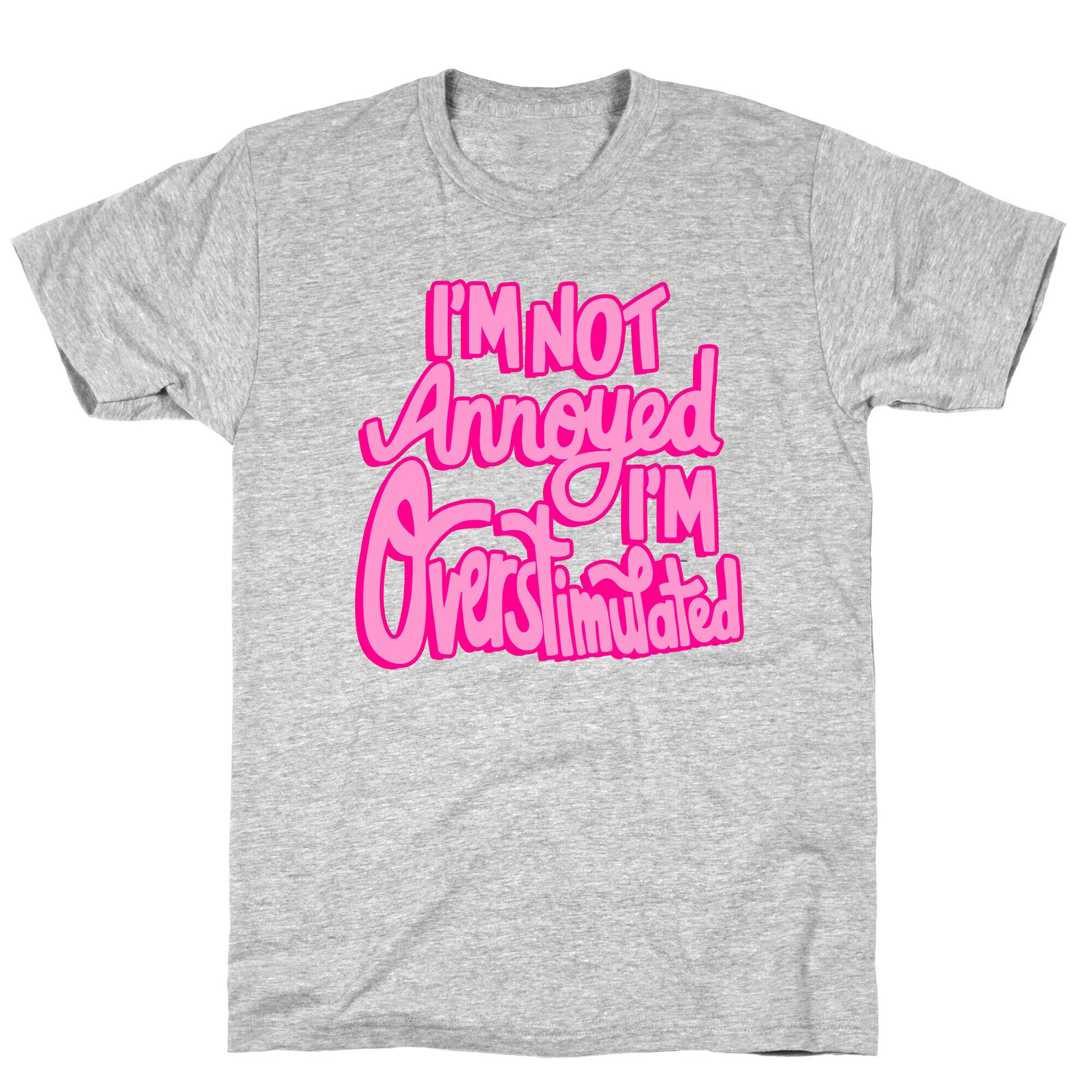 I'm Not Annoyed, I'm Overstimulated T-Shirt