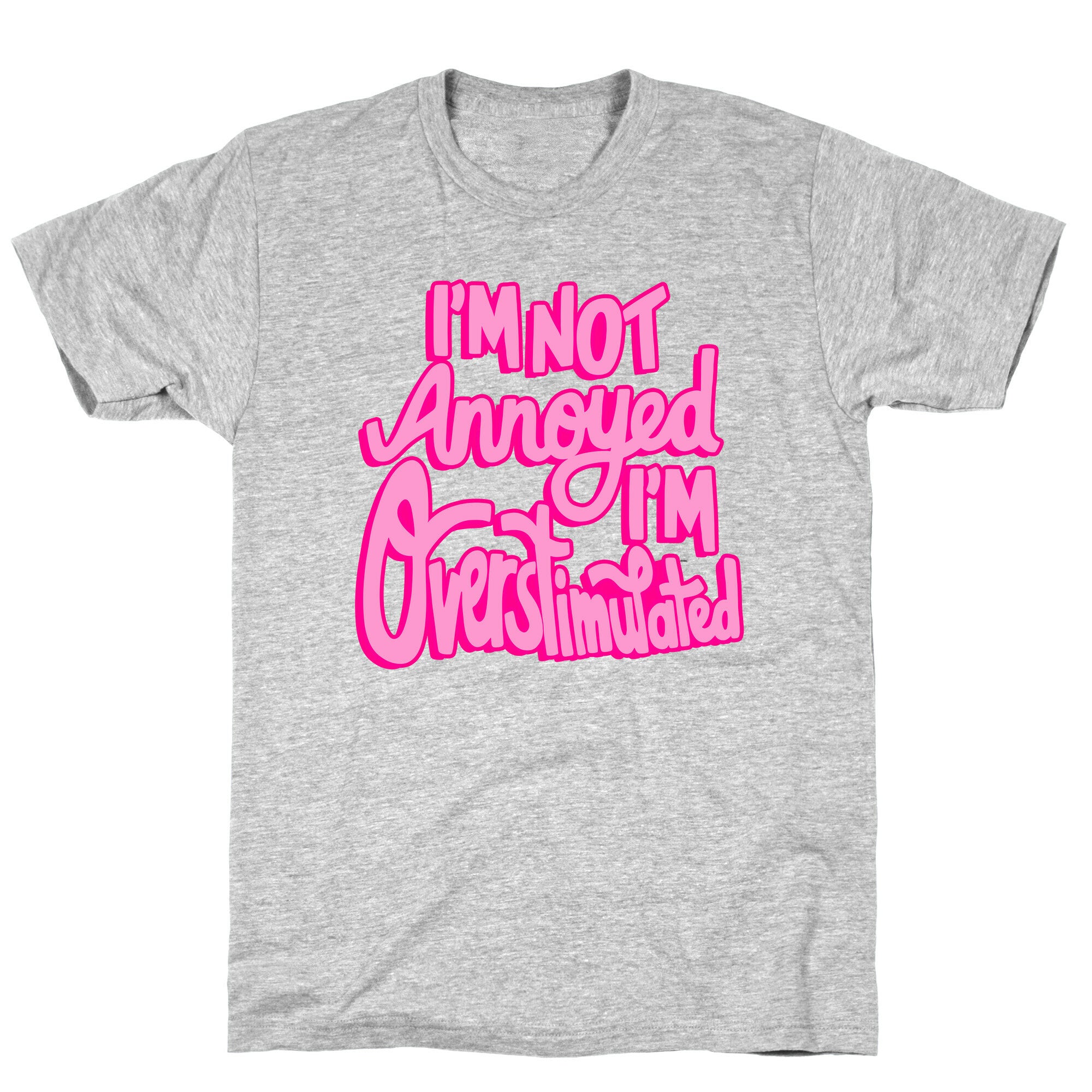 I'm Not Annoyed, I'm Overstimulated T-Shirt