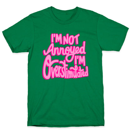 I'm Not Annoyed, I'm Overstimulated T-Shirt