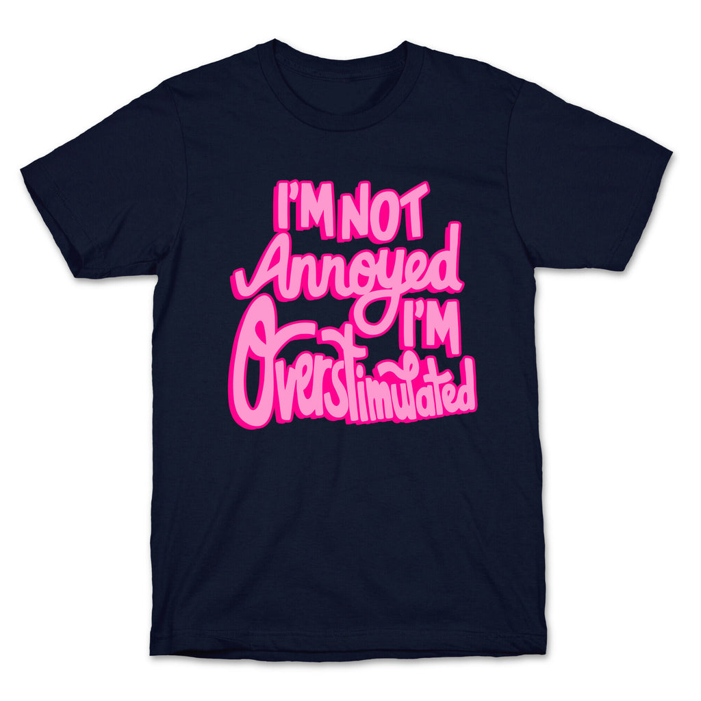 I'm Not Annoyed, I'm Overstimulated T-Shirt