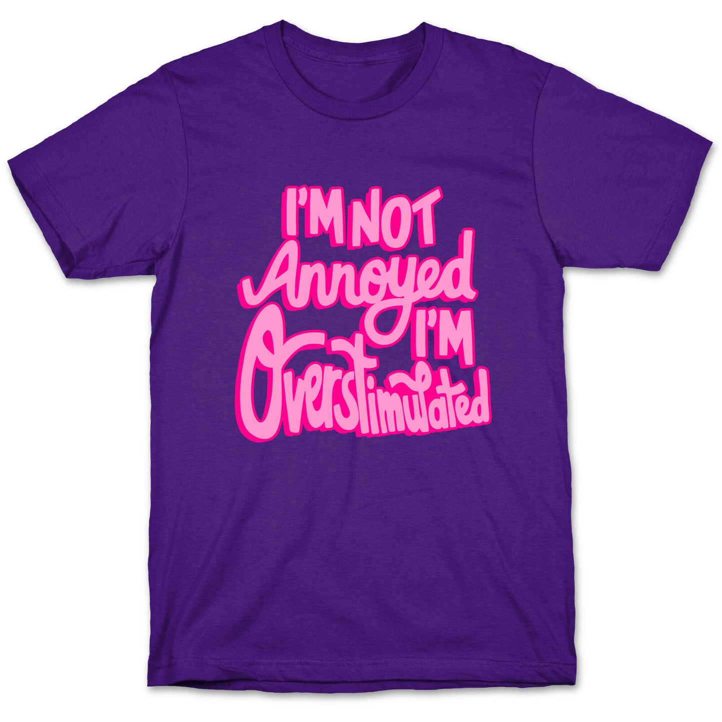 I'm Not Annoyed, I'm Overstimulated T-Shirt