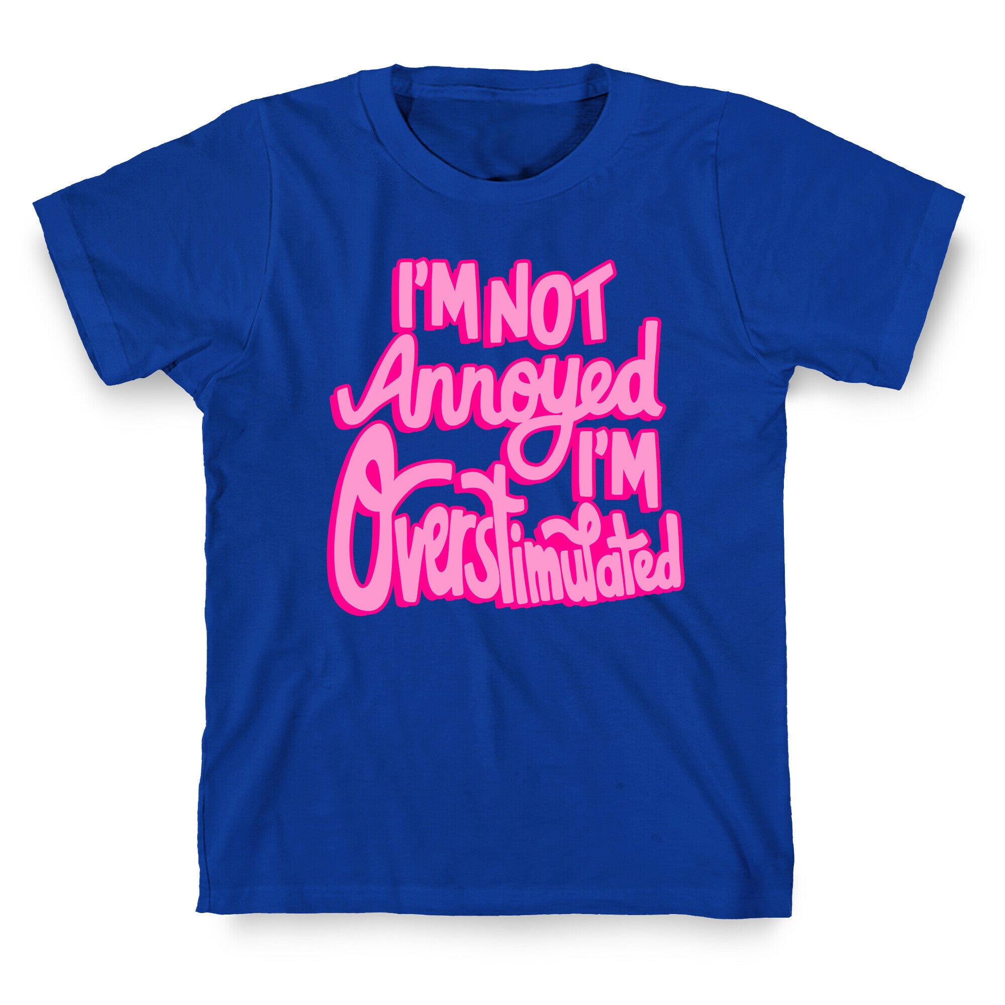 I'm Not Annoyed, I'm Overstimulated T-Shirt