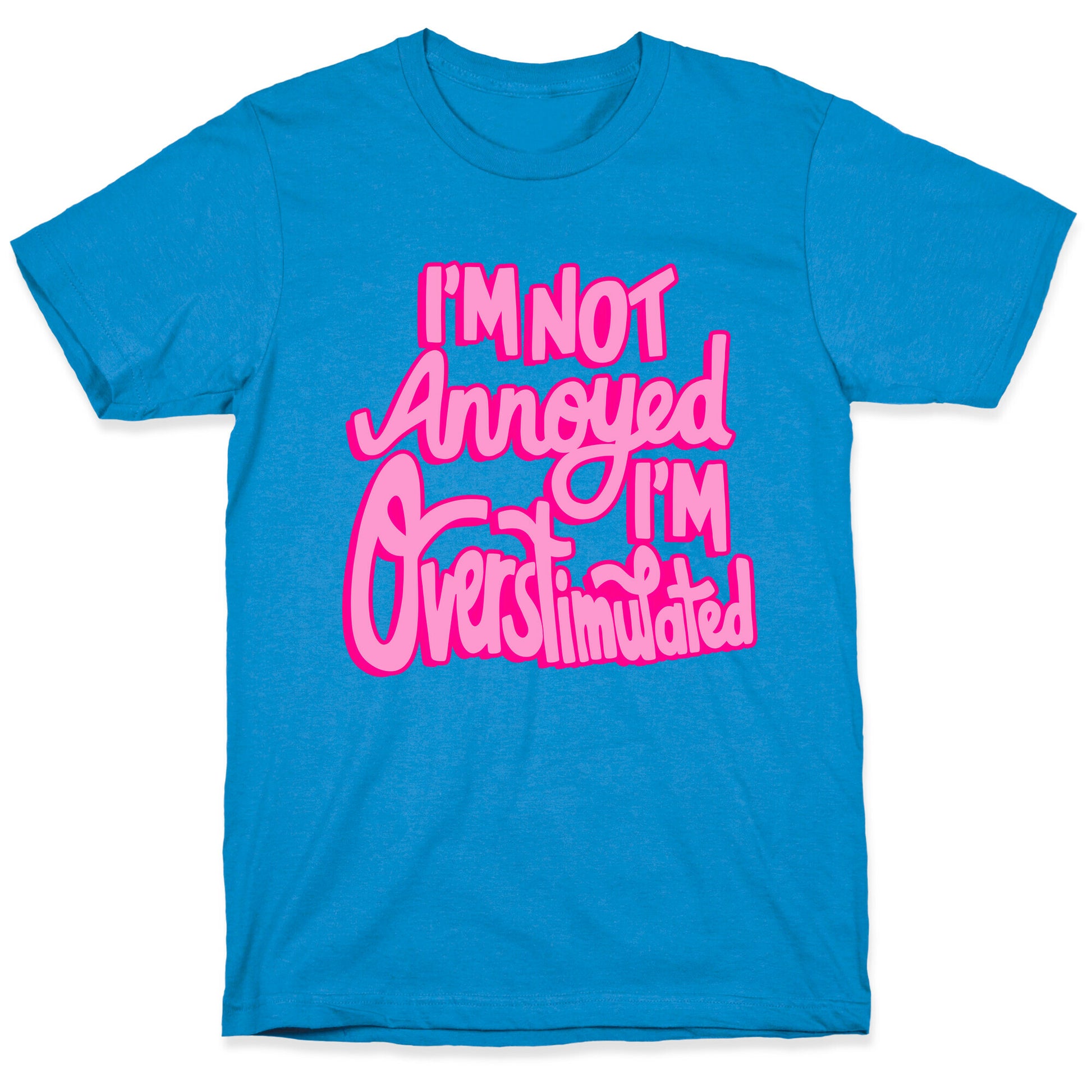 I'm Not Annoyed, I'm Overstimulated T-Shirt