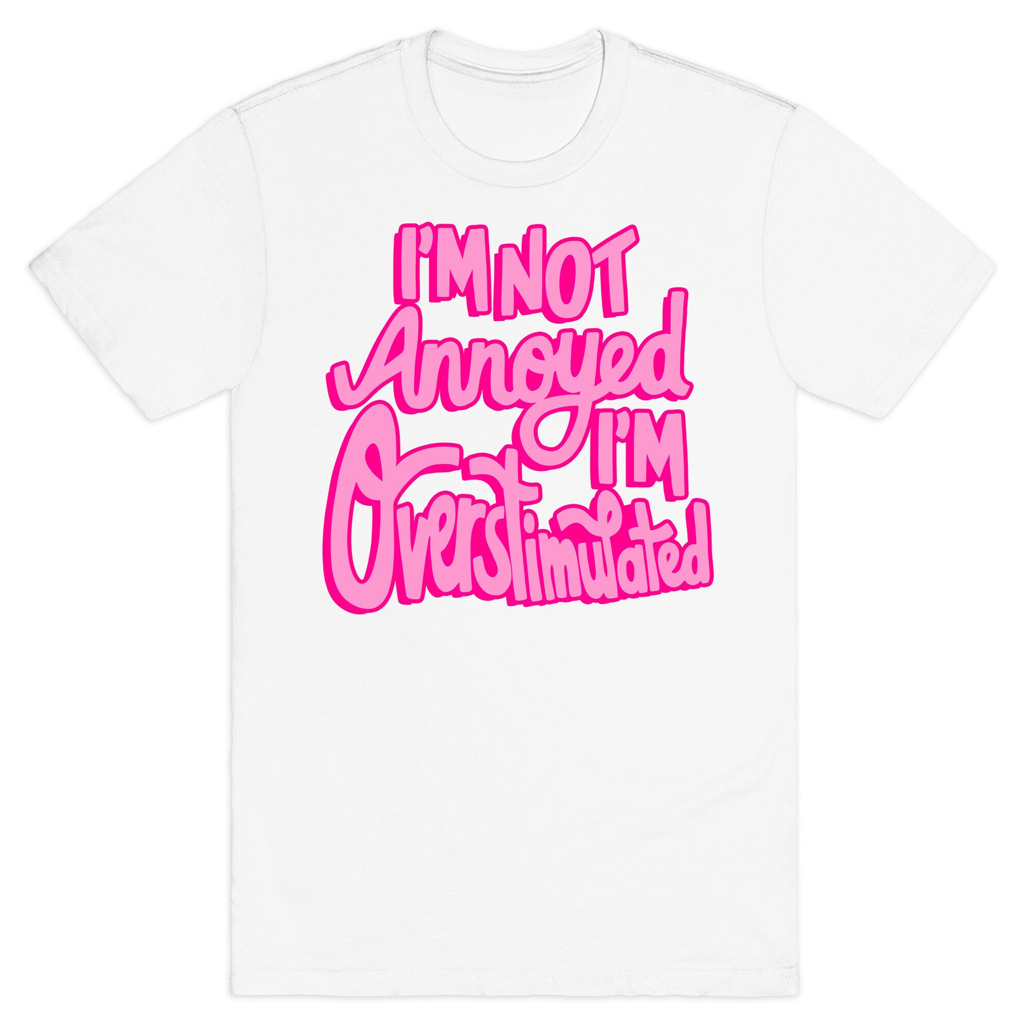 I'm Not Annoyed, I'm Overstimulated T-Shirt