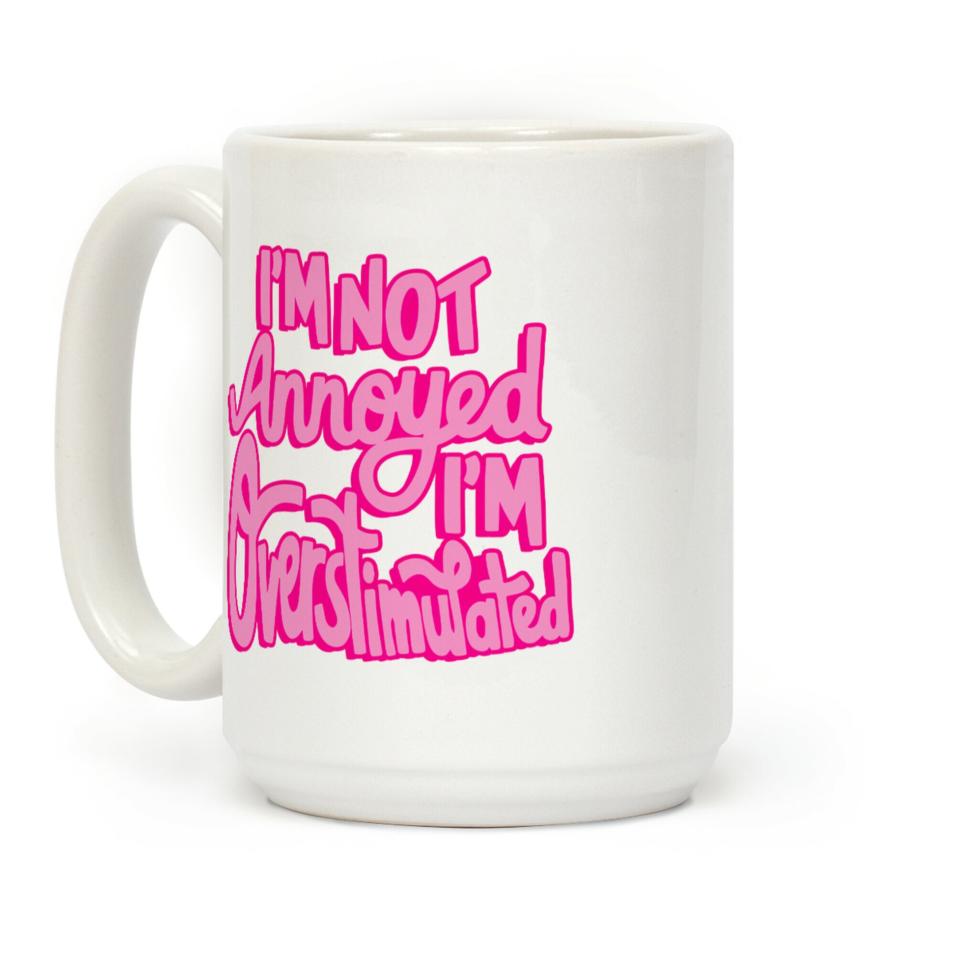 I'm Not Annoyed, I'm Overstimulated Coffee Mug