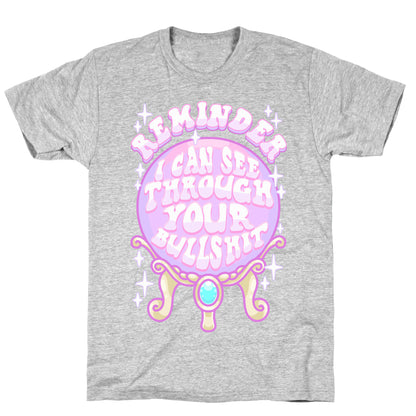 Reminder I Can See Through Your Bullshit T-Shirt