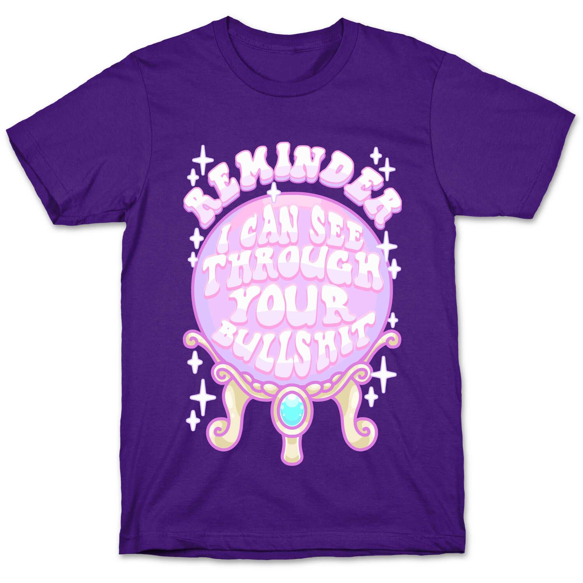 Reminder I Can See Through Your Bullshit T-Shirt