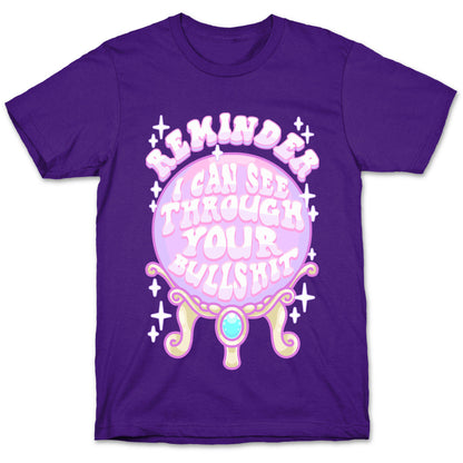 Reminder I Can See Through Your Bullshit T-Shirt