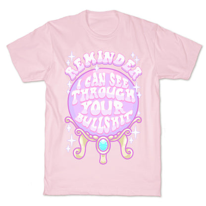 Reminder I Can See Through Your Bullshit T-Shirt