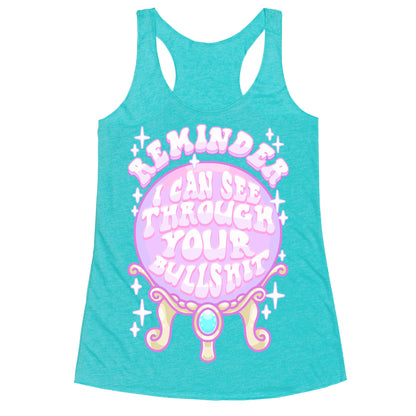 Reminder I Can See Through Your Bullshit Racerback Tank