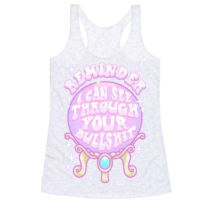 Reminder I Can See Through Your Bullshit Racerback Tank
