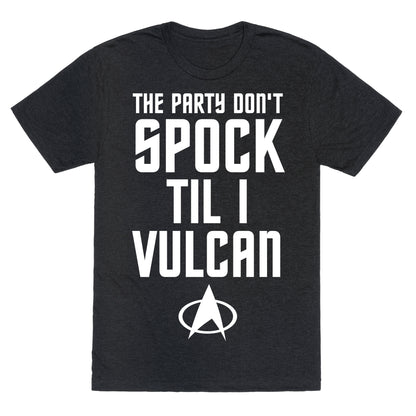 The Party Don't Spock 'Til I Vulcan Unisex Triblend Tee