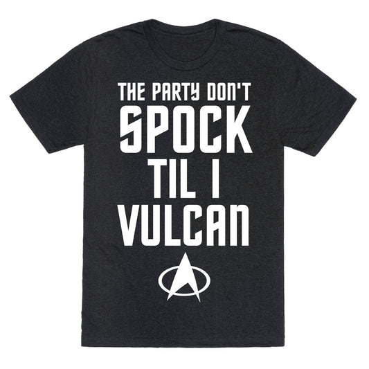 The Party Don't Spock 'Til I Vulcan Unisex Triblend Tee