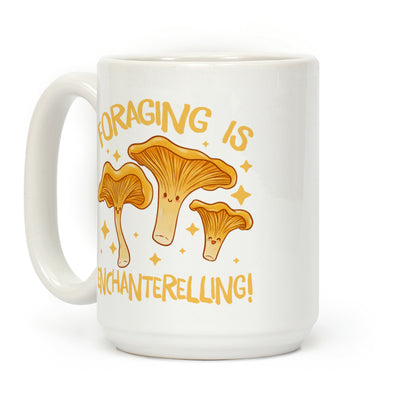 Foraging Is Enchanterelling! Coffee Mug