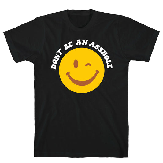 Don't Be An Asshole Winking Smiley T-Shirt