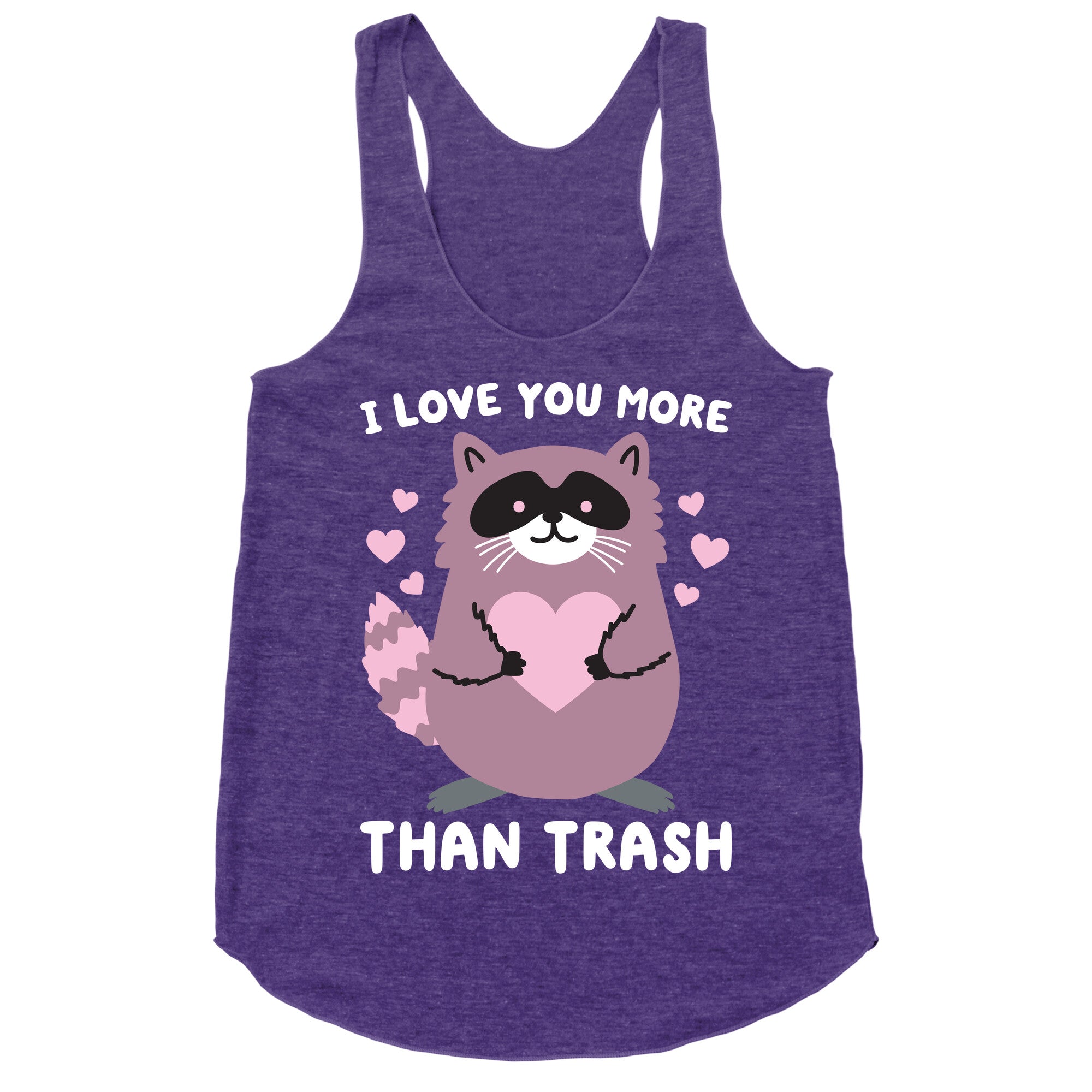 I Love You More Than Trash Raccoon Racerback Tank