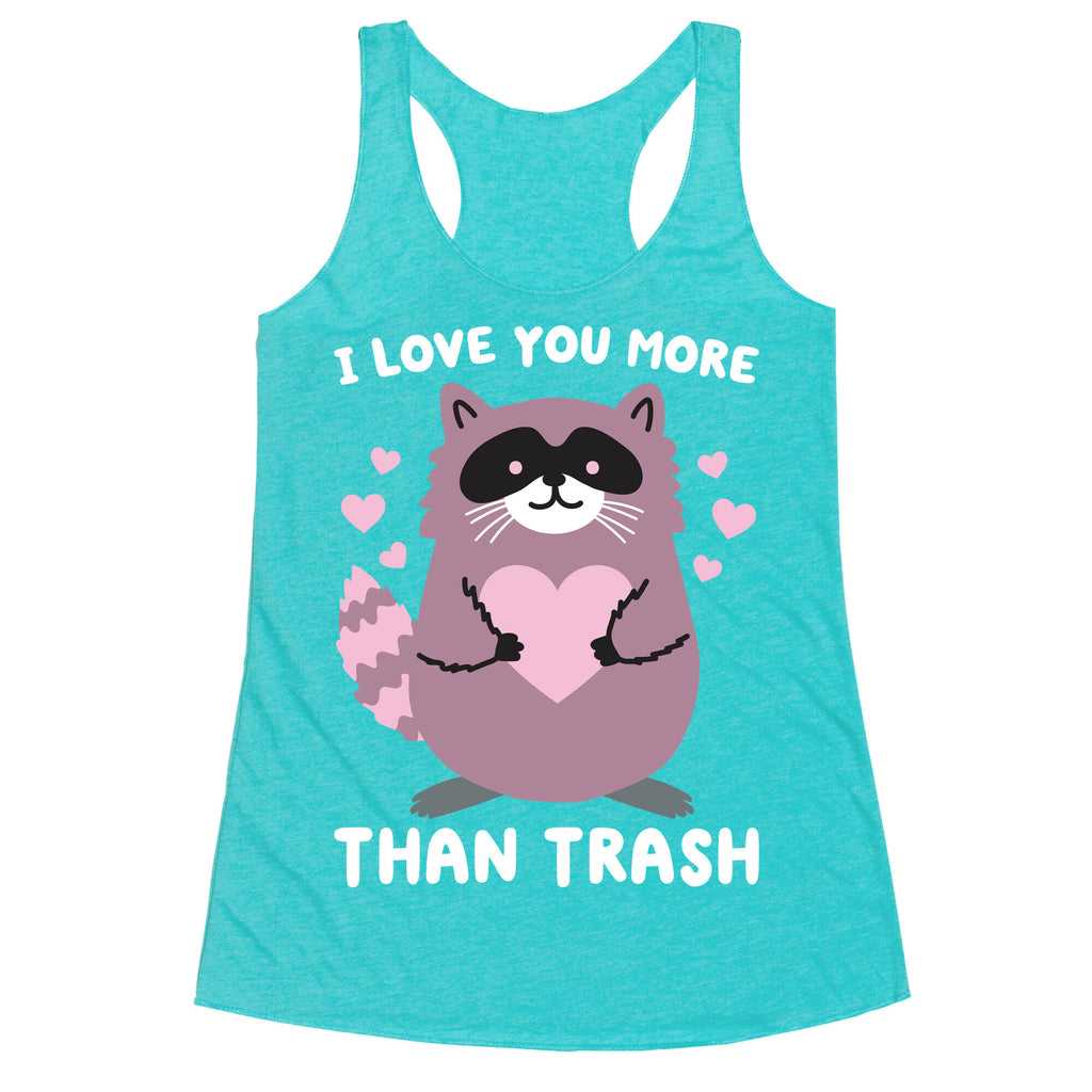 I Love You More Than Trash Raccoon Racerback Tank