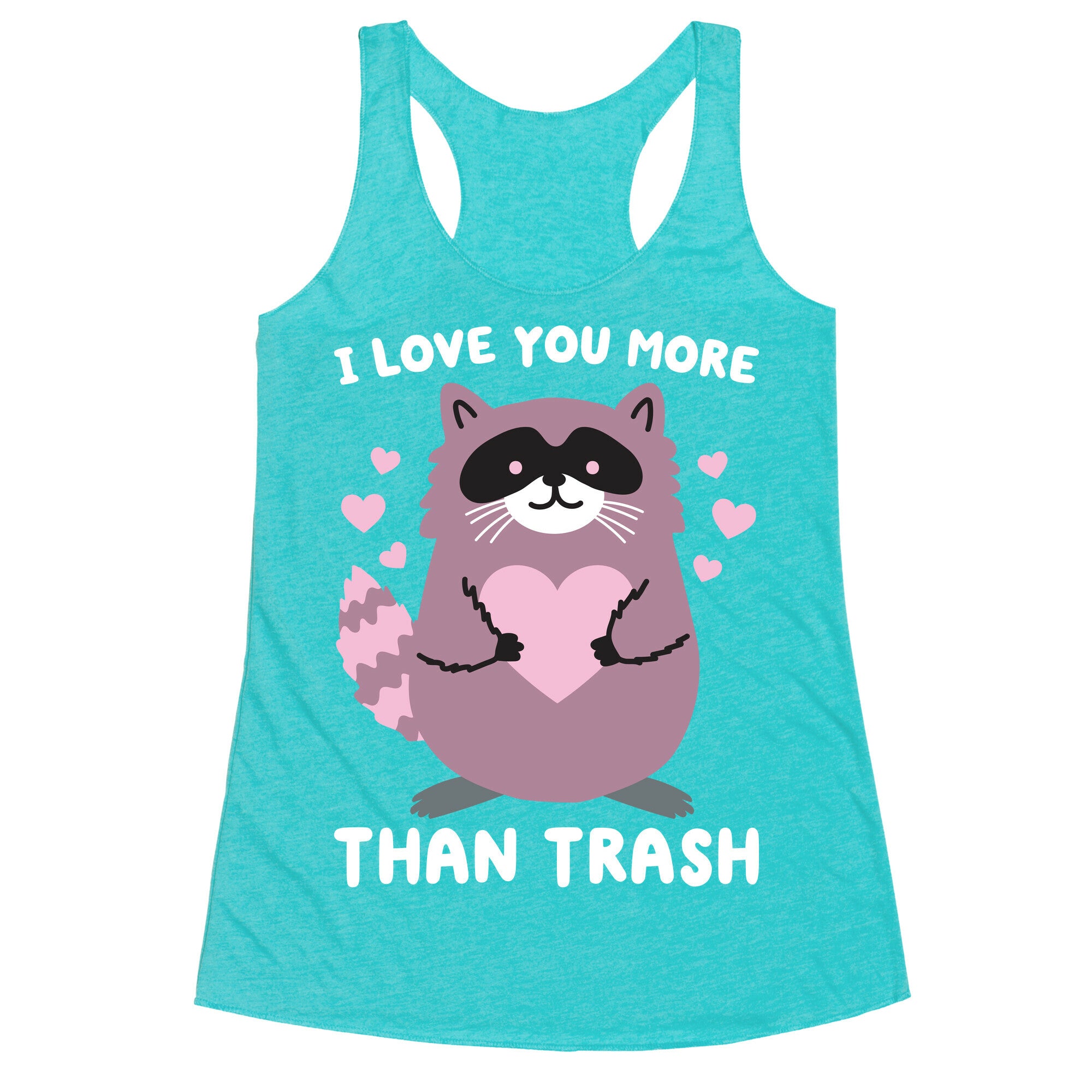 I Love You More Than Trash Raccoon Racerback Tank