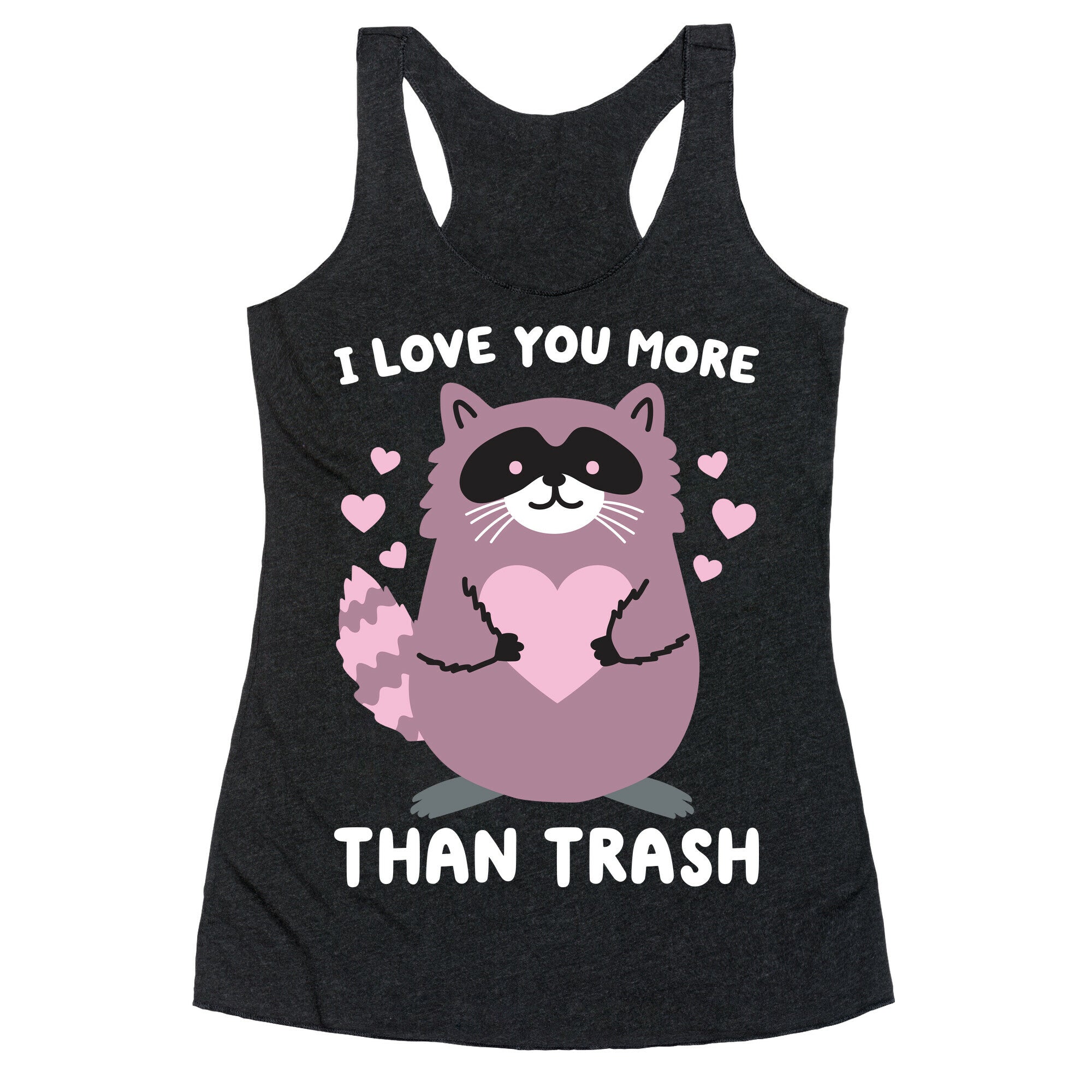I Love You More Than Trash Raccoon Racerback Tank