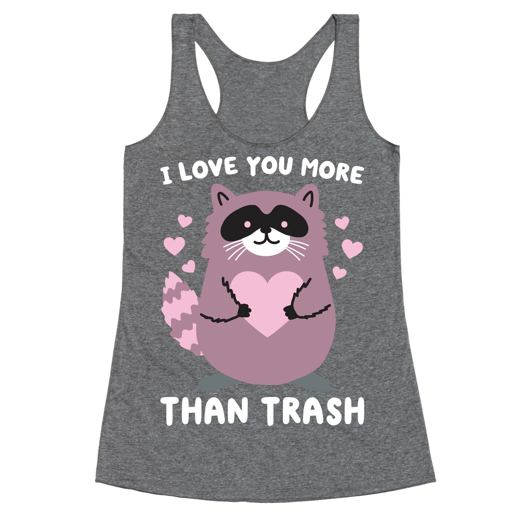 I Love You More Than Trash Raccoon Racerback Tank