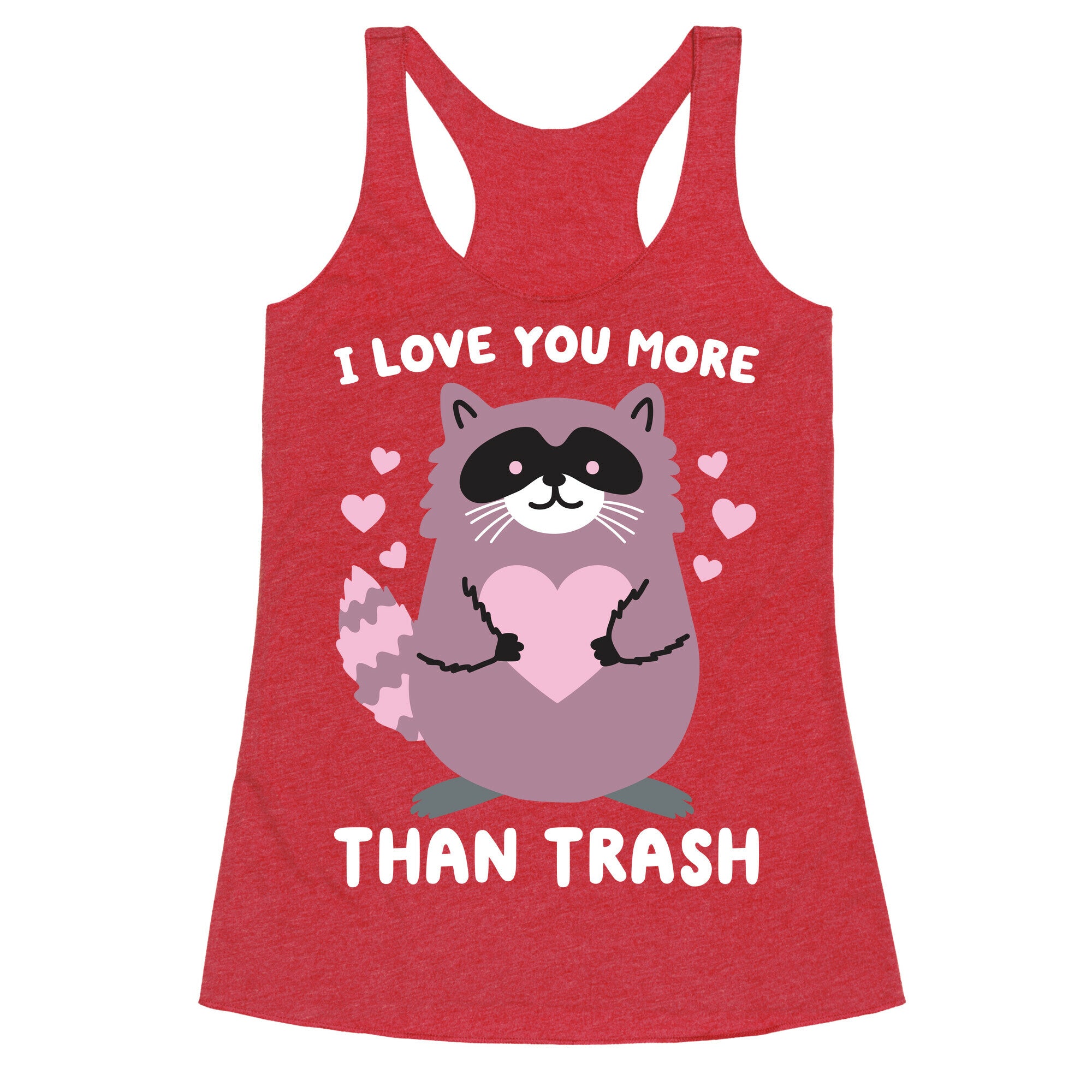 I Love You More Than Trash Raccoon Racerback Tank