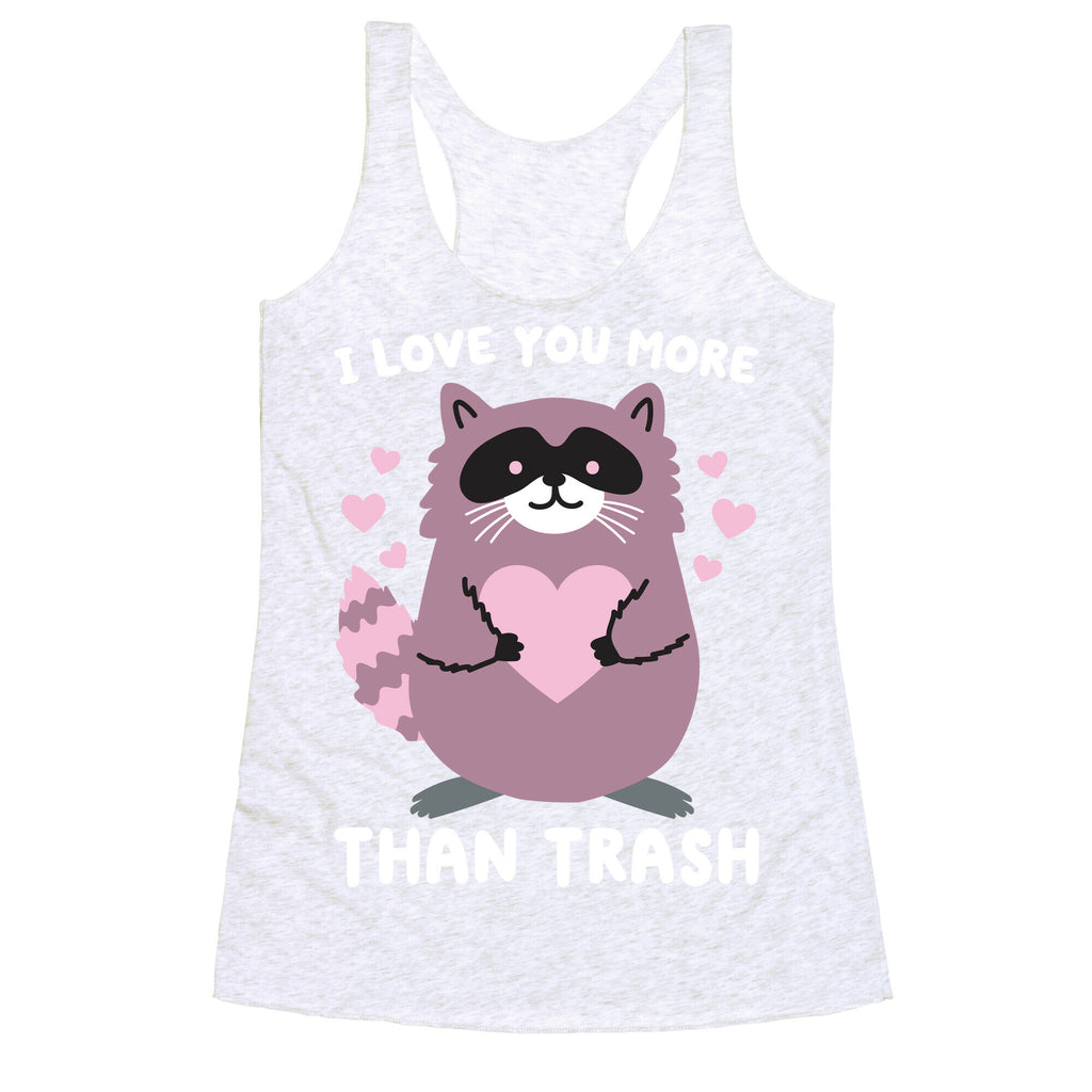 I Love You More Than Trash Raccoon Racerback Tank