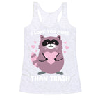I Love You More Than Trash Raccoon Racerback Tank