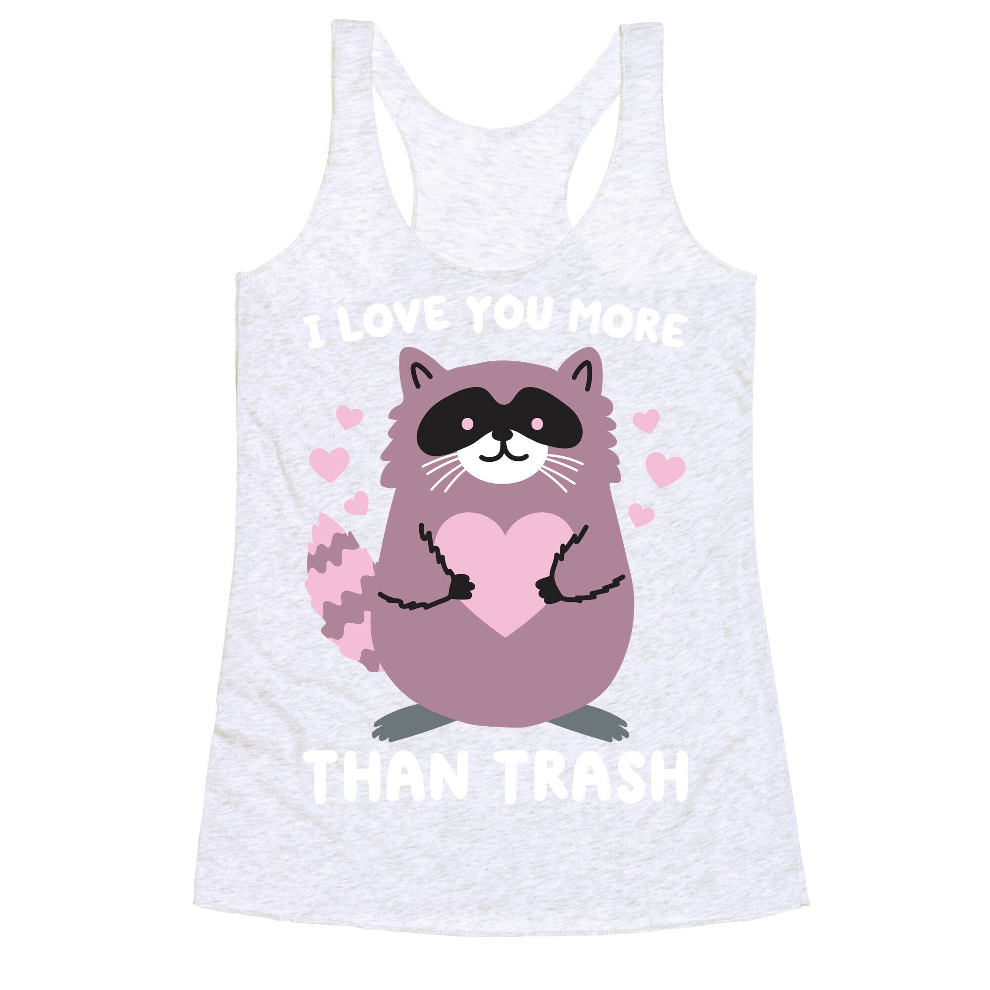 I Love You More Than Trash Raccoon Racerback Tank