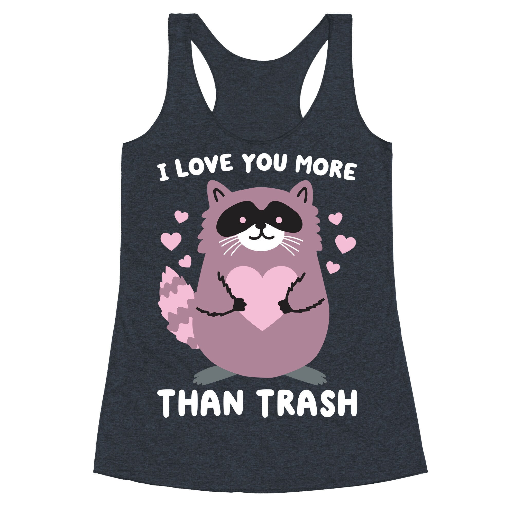 I Love You More Than Trash Raccoon Racerback Tank