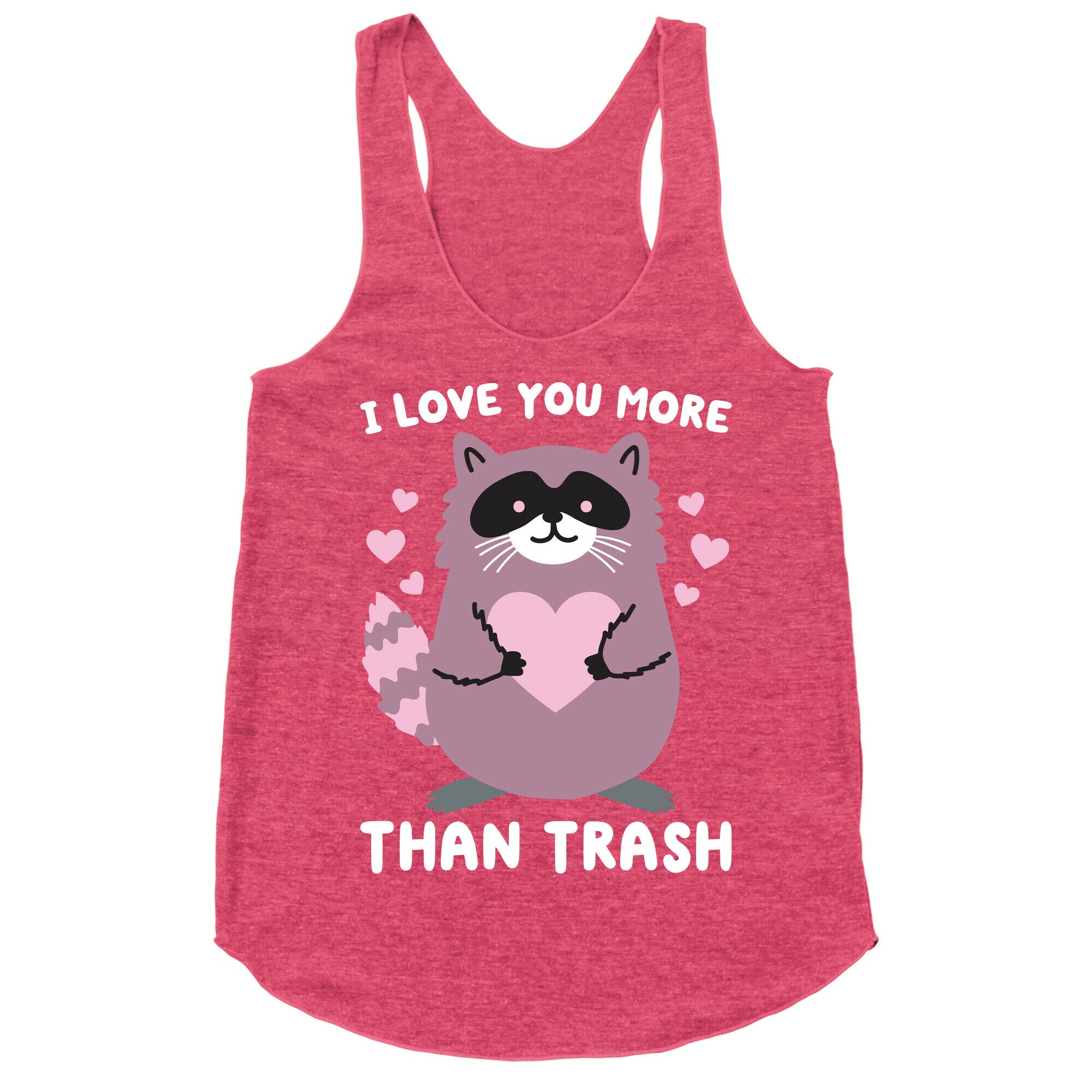 I Love You More Than Trash Raccoon Racerback Tank