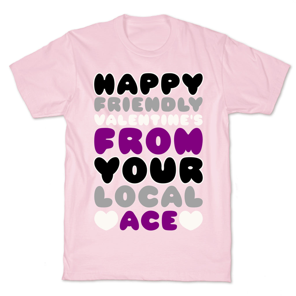 Happy Friendly Valentine's Day From Your Local Ace T-Shirt