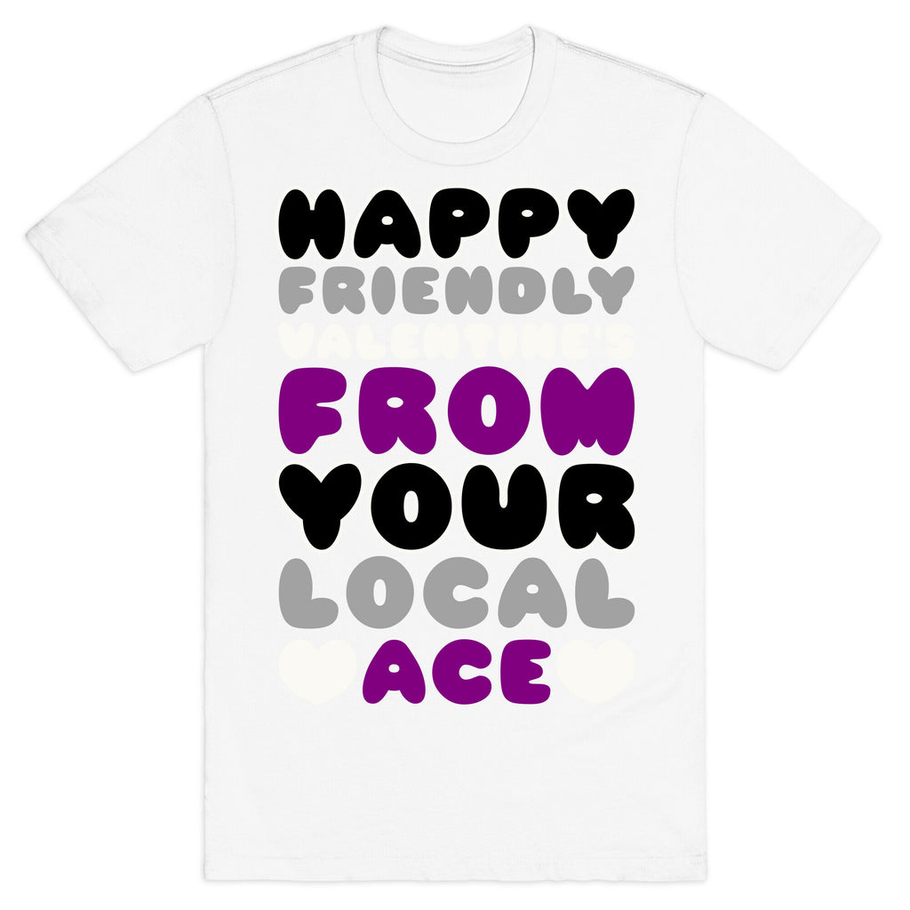 Happy Friendly Valentine's Day From Your Local Ace T-Shirt