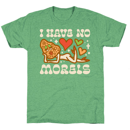 I Have No Morels Unisex Triblend Tee