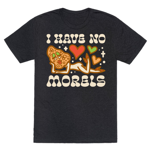 I Have No Morels Unisex Triblend Tee
