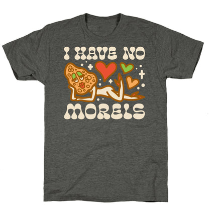 I Have No Morels Unisex Triblend Tee