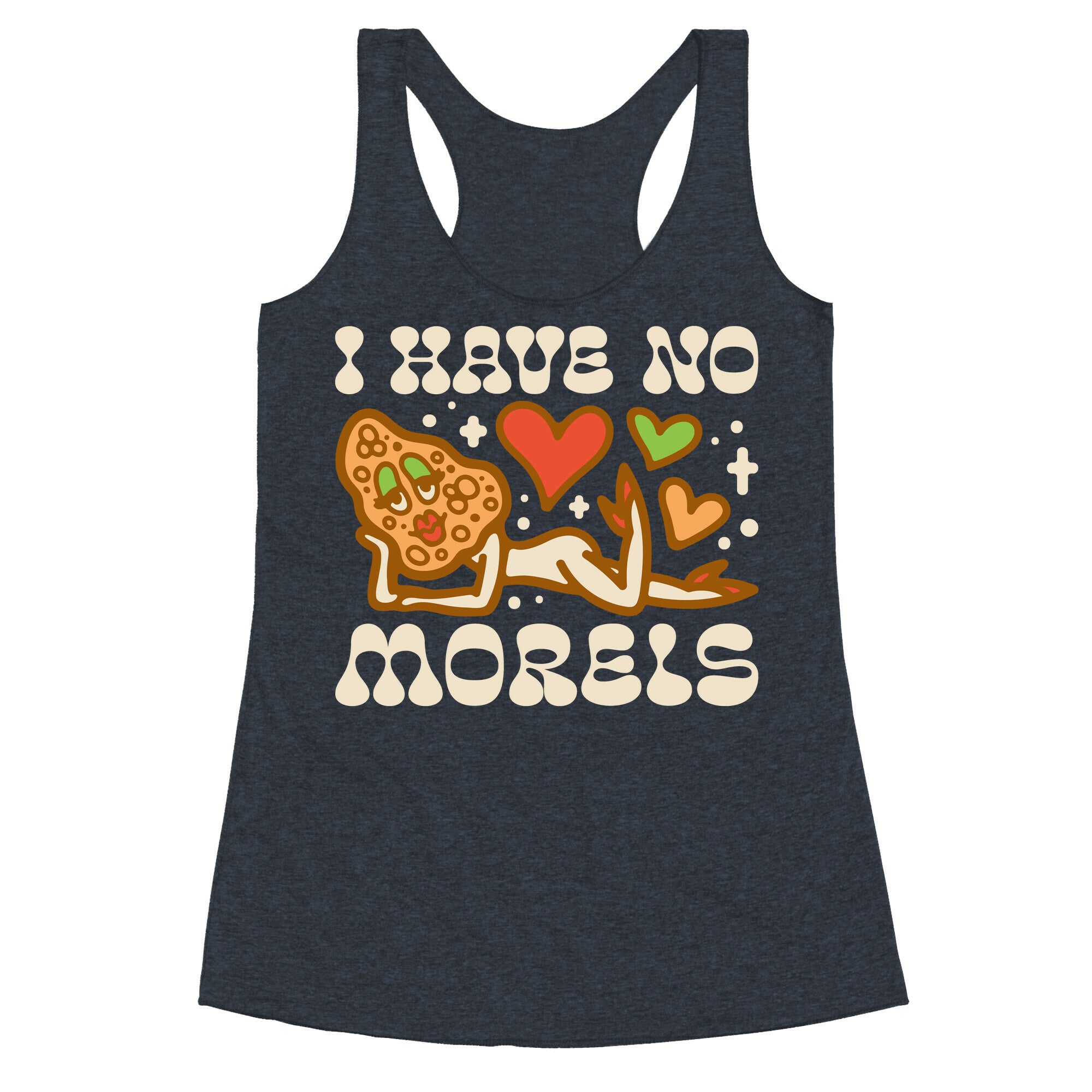 I Have No Morels Racerback Tank