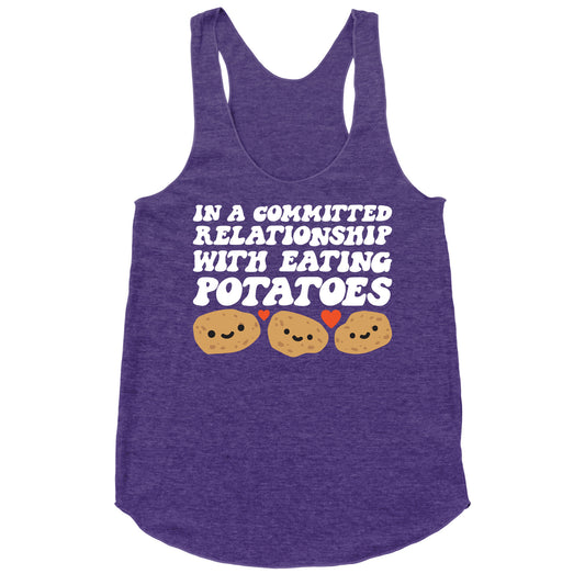 In A Committed Relationship With Eating Potatoes Racerback Tank