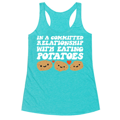 In A Committed Relationship With Eating Potatoes Racerback Tank