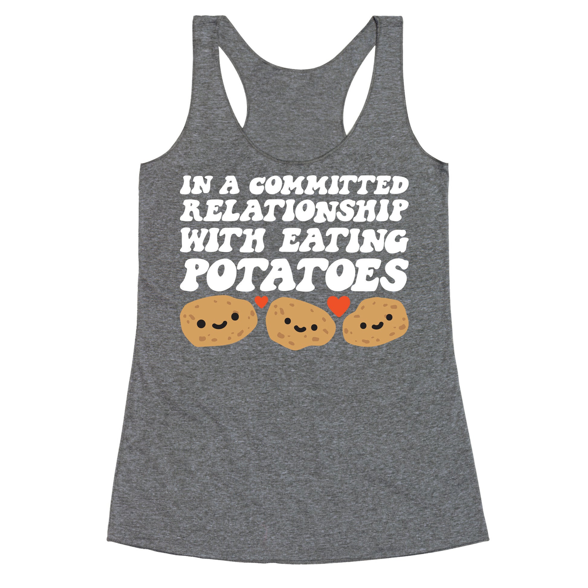 In A Committed Relationship With Eating Potatoes Racerback Tank