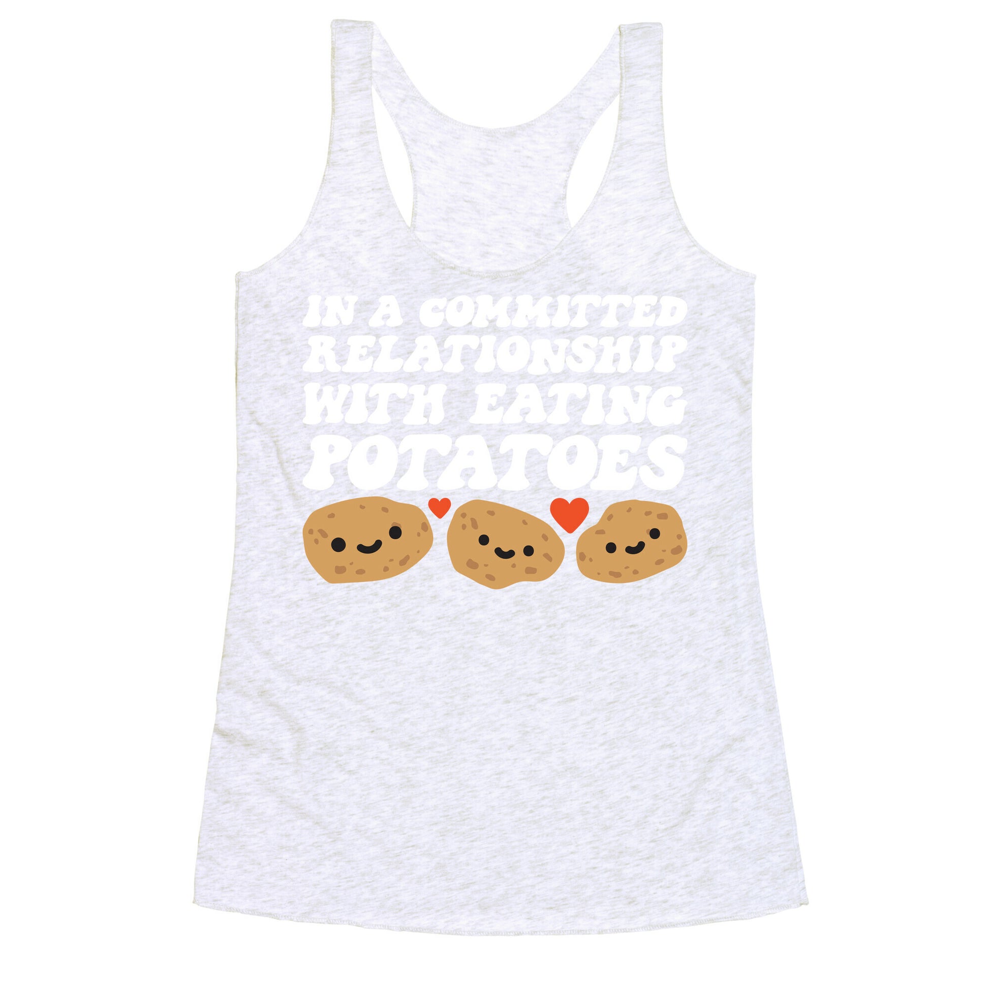 In A Committed Relationship With Eating Potatoes Racerback Tank
