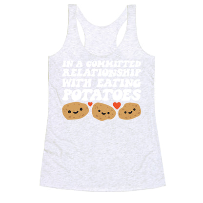 In A Committed Relationship With Eating Potatoes Racerback Tank
