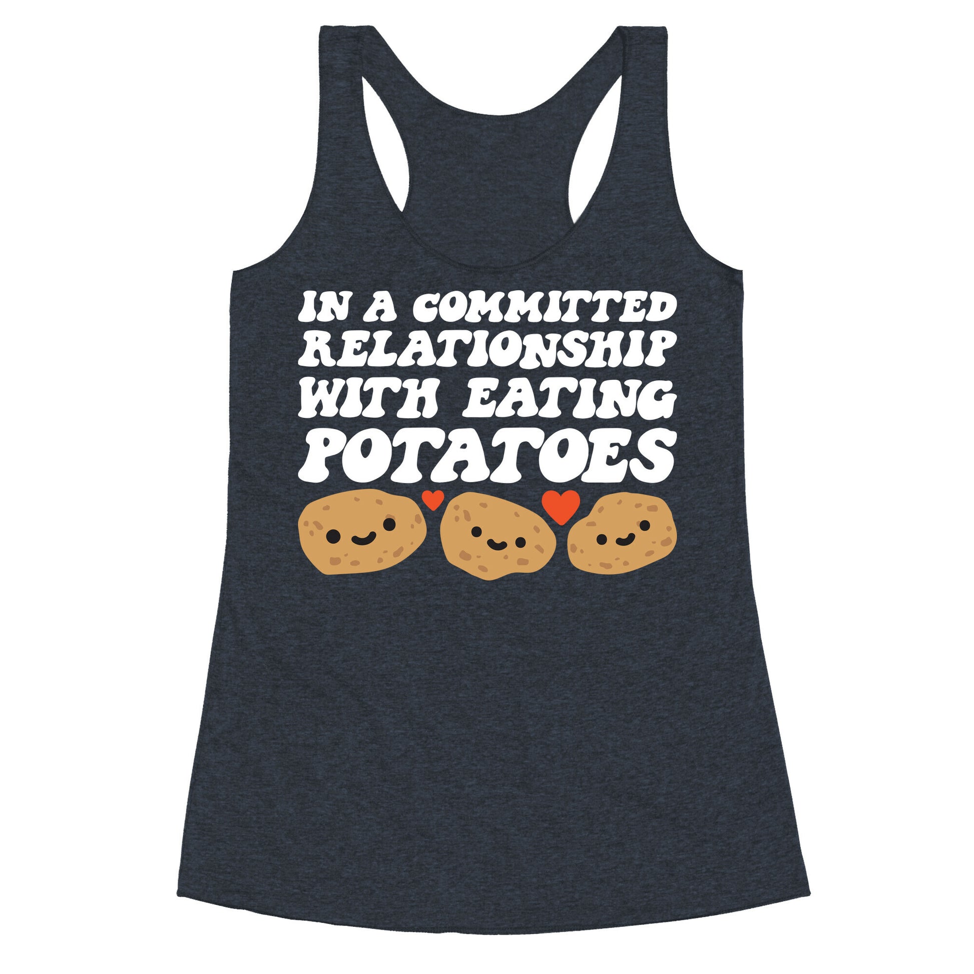 In A Committed Relationship With Eating Potatoes Racerback Tank