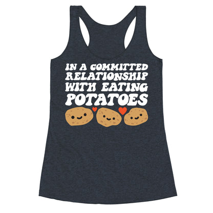 In A Committed Relationship With Eating Potatoes Racerback Tank