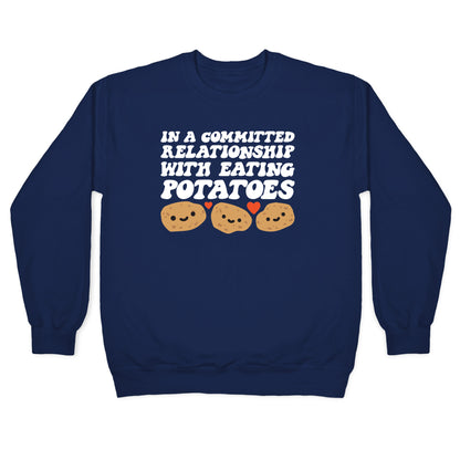 In A Committed Relationship With Eating Potatoes Crewneck Sweatshirt