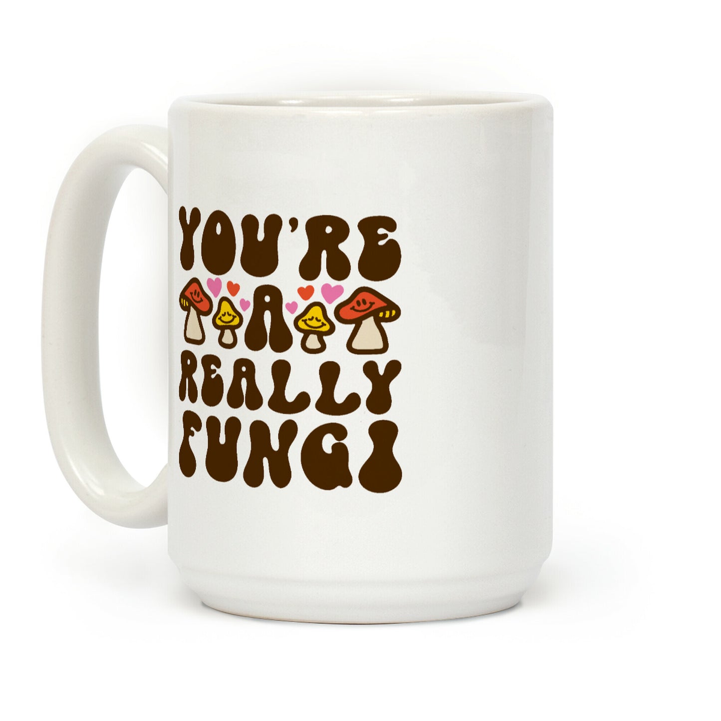You're A Really Fungi Coffee Mug